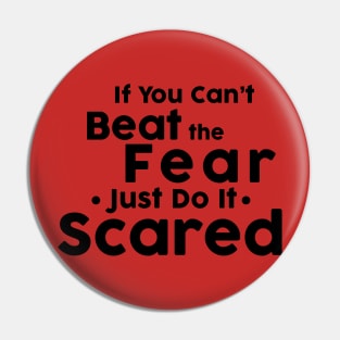If you cant not beat fear, do it scared. Pin