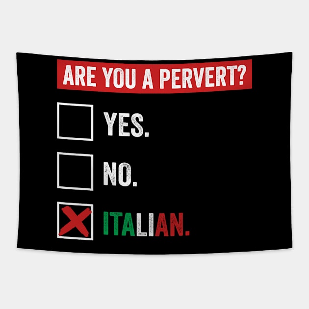 I'm Not Perverted, I'm Just Italian Funny Pervert Check Tapestry by skylervario