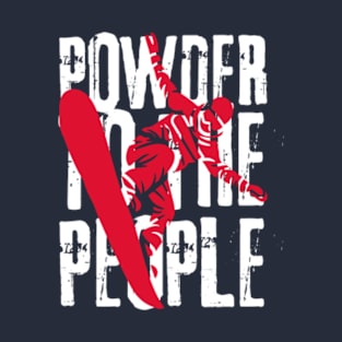 Powder to the people Snowboard Snowboarding Gift T-Shirt