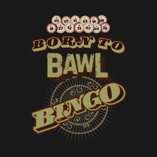 Born to Bawl Bingo -  Funny Bingo T-Shirt