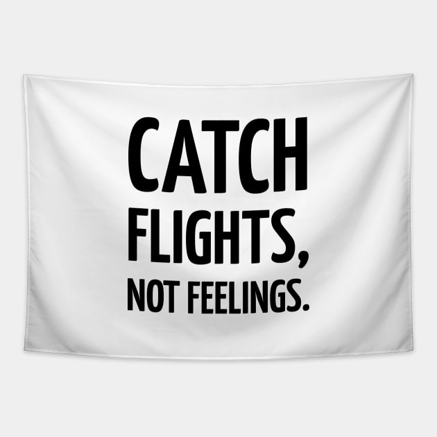 Catch flights, not feelings. Tapestry by brightnomad