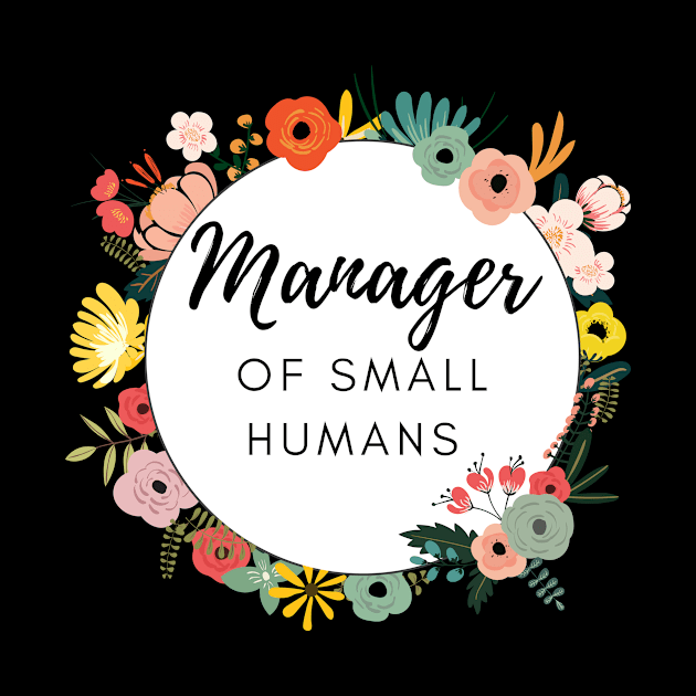 Manager of Small humans funny slogan for busy mothers of young kids are doing an amazing job by Butterfly Lane