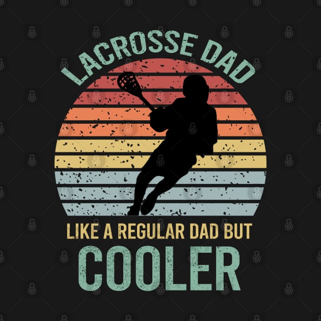 Lacrosse Dad Like A Regular Dad But Cooler by DragonTees