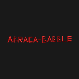 ABRACA-BABBLE T-Shirt