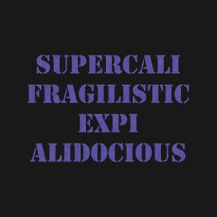 Supercalifragilisticexpialidocious T-Shirt