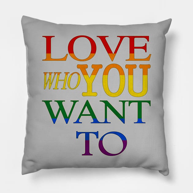 LGBT Gay Pride - Love Who You Want To Pillow by gayprideandpassion