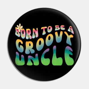 Born To Be  A Groovy Uncle Pin