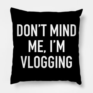 Don’t mind me, I’m Vlogging Pillow