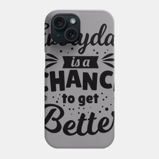 Everyday is a chance to get better Phone Case