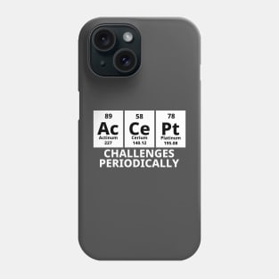 Accept Challenges Periodically Phone Case