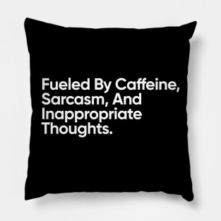 Fueled By Caffeine, Sarcasm, And Inappropriate Thoughts. Pillow