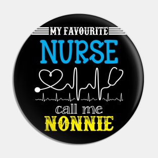 My Favorite Nurse Calls Me nonnie Funny Mother's Gift Pin