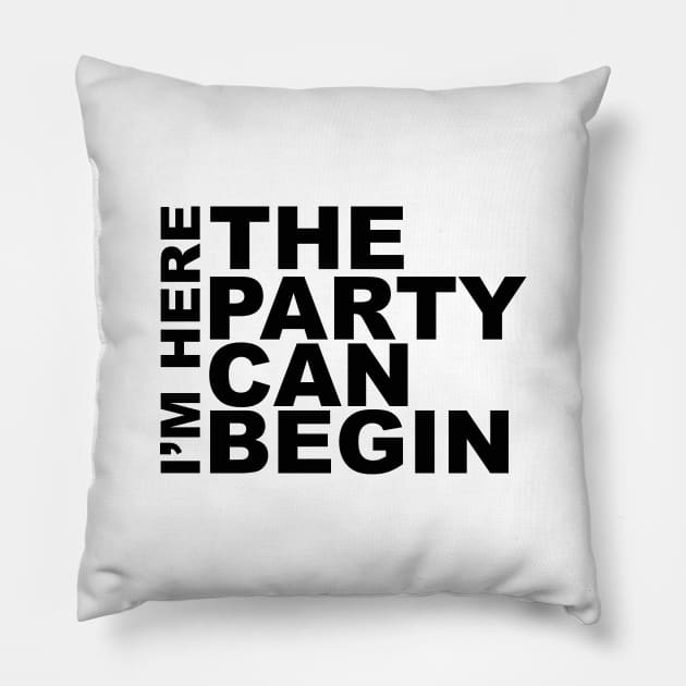 I'm Here The Party Can Begin Sayings Sarcasm Humor Quotes Pillow by Color Me Happy 123