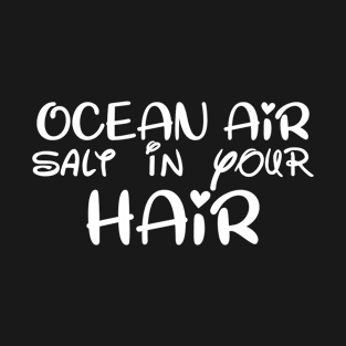 Ocean Air salt in your Hair T-Shirt