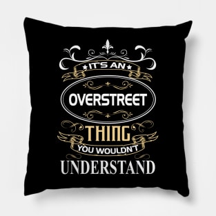 Overstreet Name Shirt It's An Overstreet Thing You Wouldn't Understand Pillow