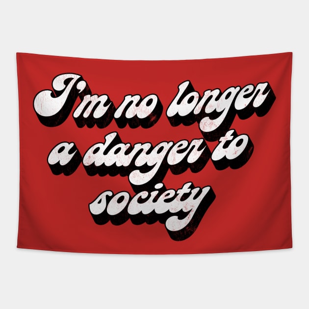 I'm No Longer A Danger To Society - Funny Statement Retro Design Tapestry by DankFutura