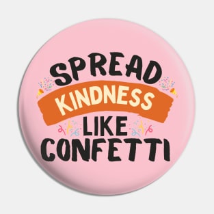 Spread Kindness Like Confetti Pin