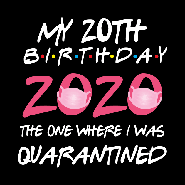 20th birthday 2020 the one where i was quarantined  funny bday gift by GillTee