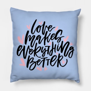 Love Makes Everything Better Pillow