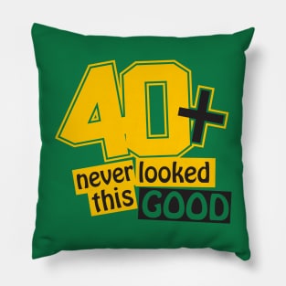 40 and never looked this good Pillow