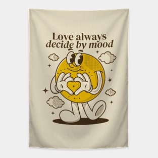 Love always decide by mood Tapestry