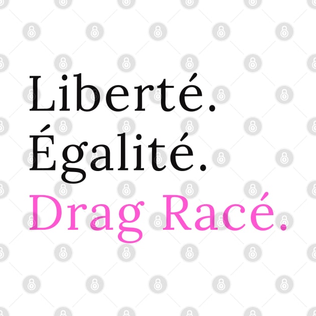 Liberté. Egalité. Drag Racé by guirodrigues