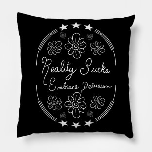 Reality Sucks - Embrace Delusion Pillow