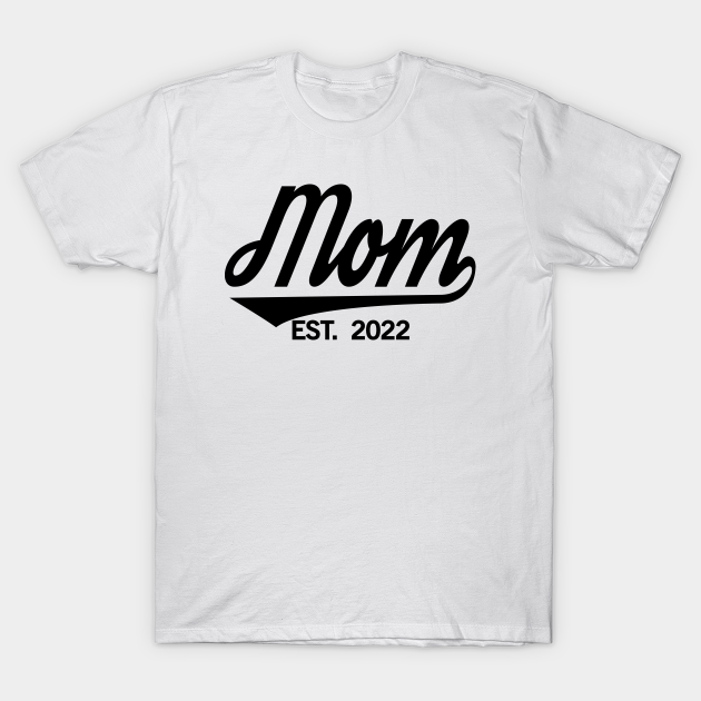 Mom Est. 2022 - Newly Mom, Pregnancy Announcement, Mother's Day Gift For Women - Pregnancy Gift - T-Shirt