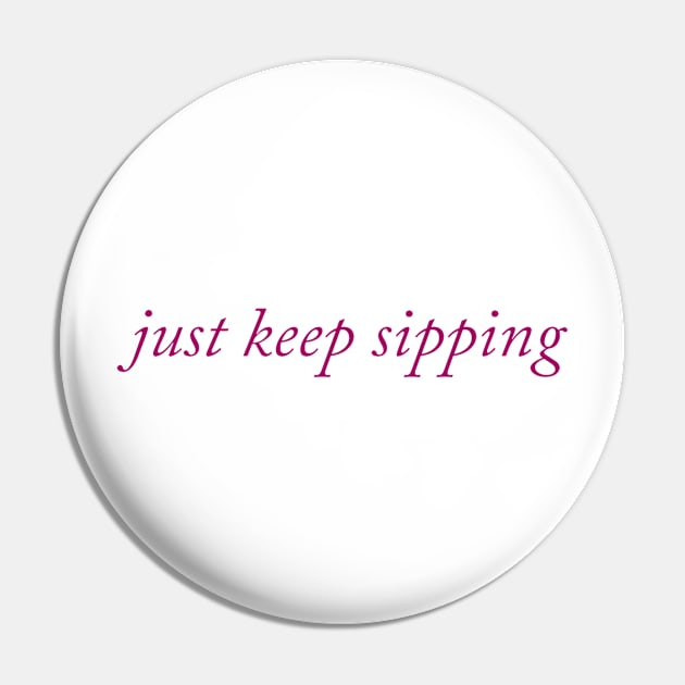 Just Keep Sipping Pin by The Sip List Podcast