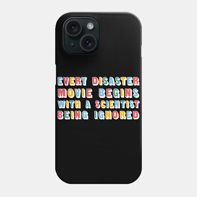 Every Disaster Movie Begins With A Scientist Being Ignored - Funny Type Design Phone Case by DankFutura