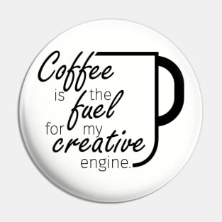 Coffee is the fuel to my creative engine - light colors Pin