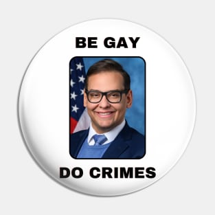 George Santos Be Gay Do Crimes Pin