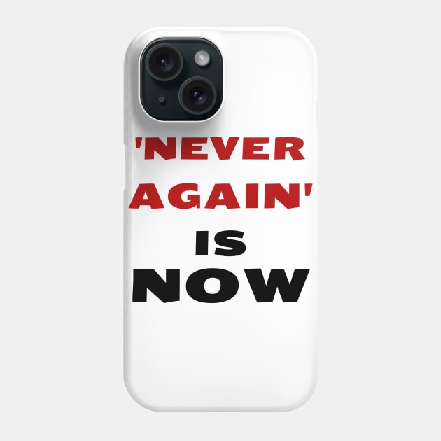 'Never Again' is NOW - Jewish Call to Social Action Phone Case by JMM Designs