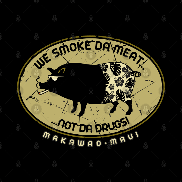 WE SMOKE DA MEAT NOT DA DRUGS! by badtuna