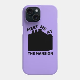 Meet Me At the Mansion Phone Case