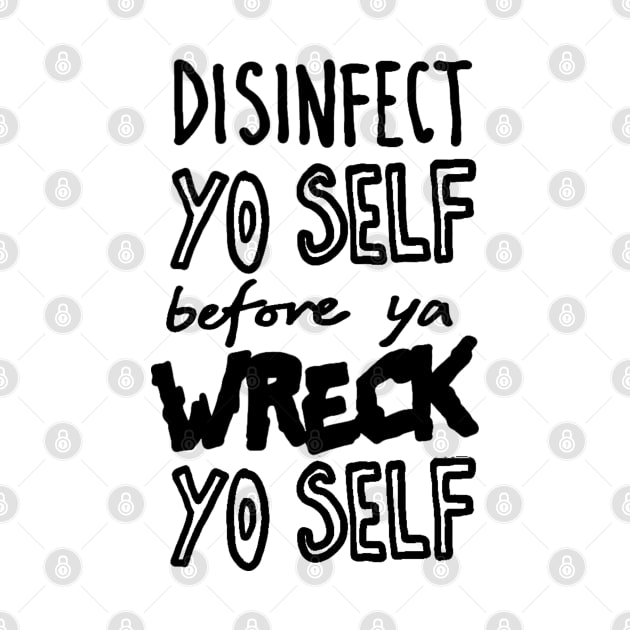 Disinfect Yo Self Disinfectant Meme by sketchnkustom