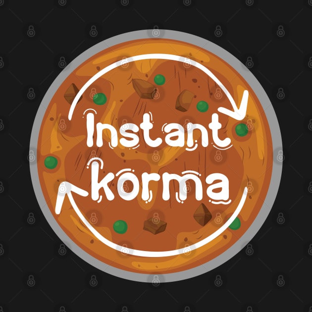 Instant Korma or Instant Karma Funny India Pakistan Food design by alltheprints