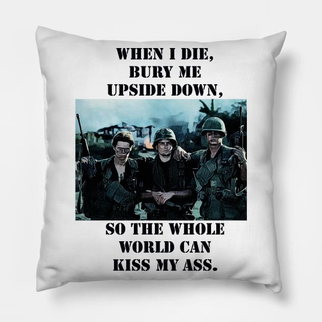 Platoon Sketch mentioning - When I Die, Bury Me Upside Down, So the Whole World Can Kiss My A**. Pillow by Artsimple247