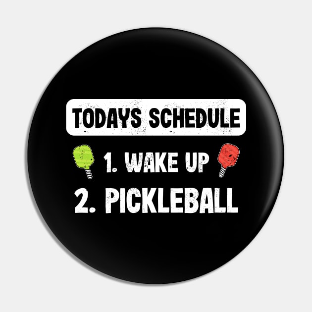 Todays Schedule 1. Wake up 2. Pickleball Pin by qwertydesigns