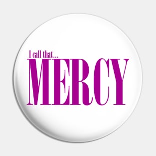 I call that mercy Pin