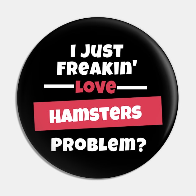 I Just Freakin Love Hamsters Problem? Pin by nZDesign