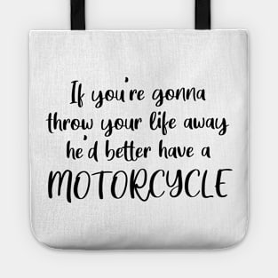 If You're Gonna Throw Your Life Away, He'd Better Have A Motorcycle Tote