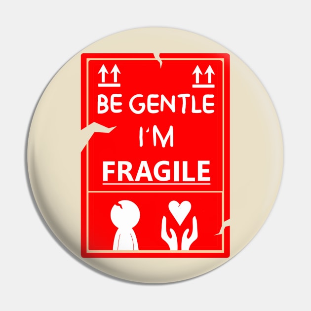 Be Gentle, I'm Fragile Pin by DrawAHrt