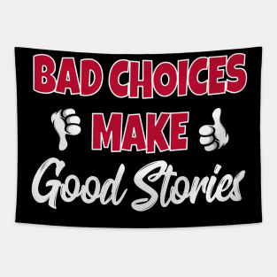 Bad Choices Make Good Stories Tapestry