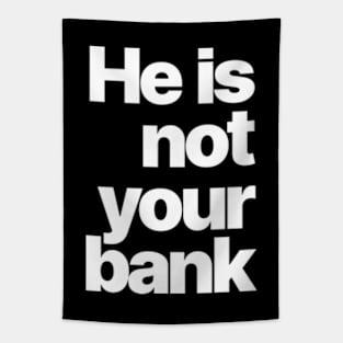 HE IS NOT YOUR BANK Tapestry