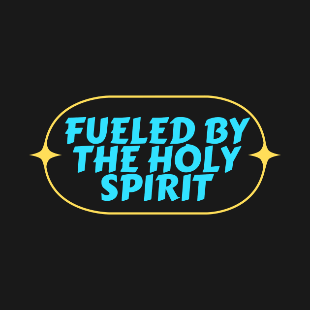 Fueled By The Holy Spirit | Christian by All Things Gospel