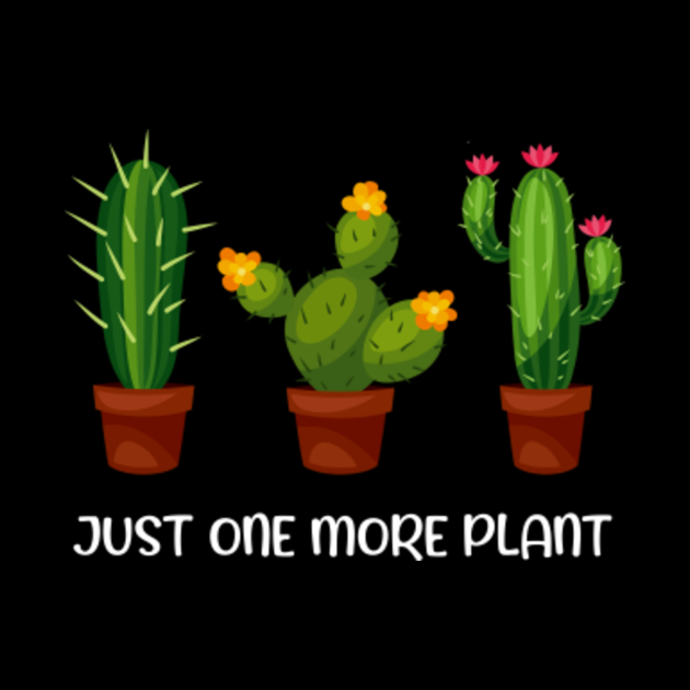 Just One More Plant Succulent Cactus Funny Just One More