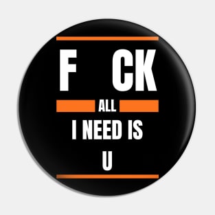 All I Need Is You Pin