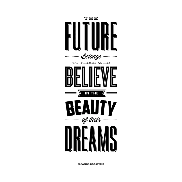 The future belongs to those who believe in the beauty of their dreams by MotivatedType