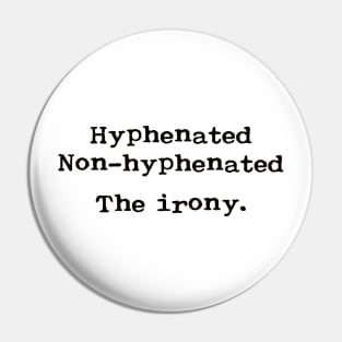 Hyphenated. Non-hyphenated. The irony. Pin